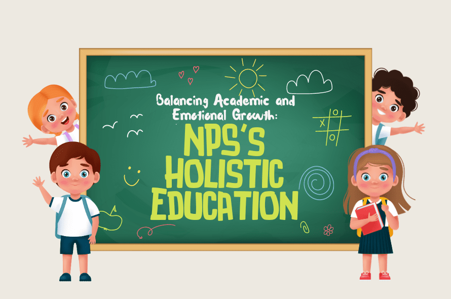 Balancing Academic and Emotional Growth: NPS’s Holistic Education