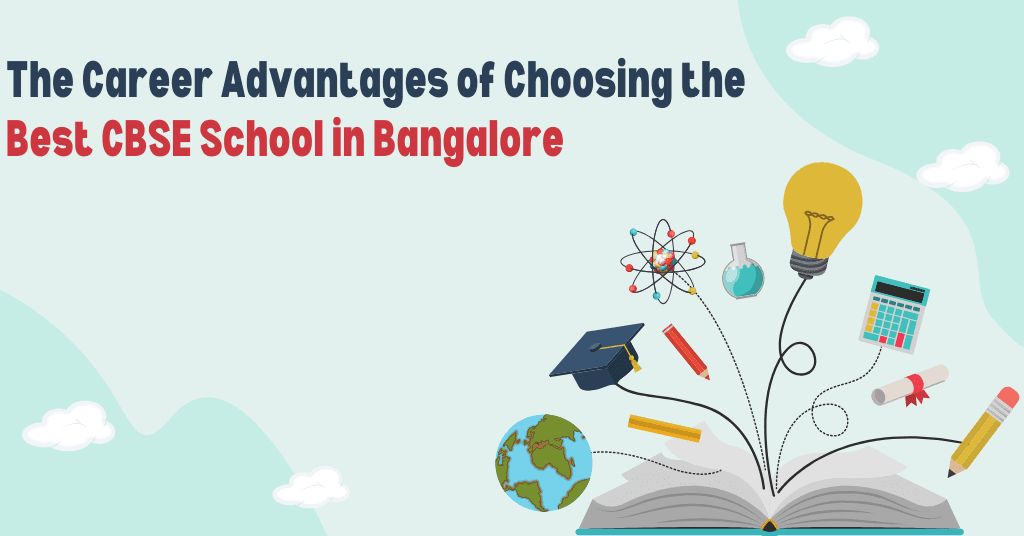 The Career Advantages of Choosing the Best CBSE School in Bangalore